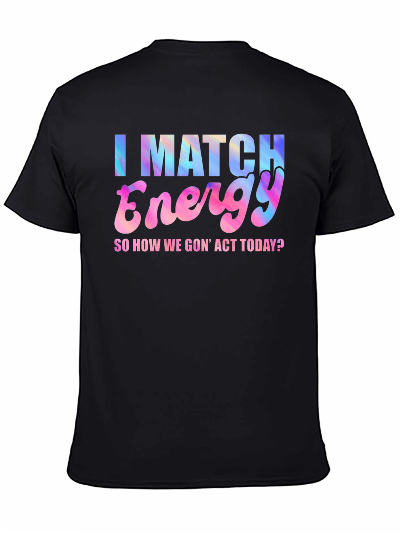 I Match Energy T-Shirt - Fun Graphic Tee