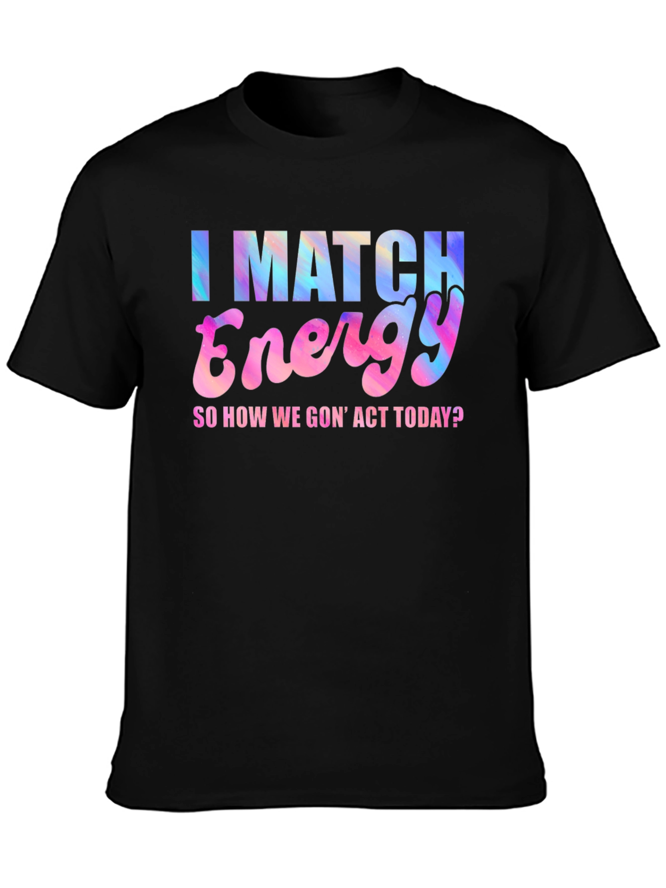 I Match Energy T-Shirt - Fun Graphic Tee