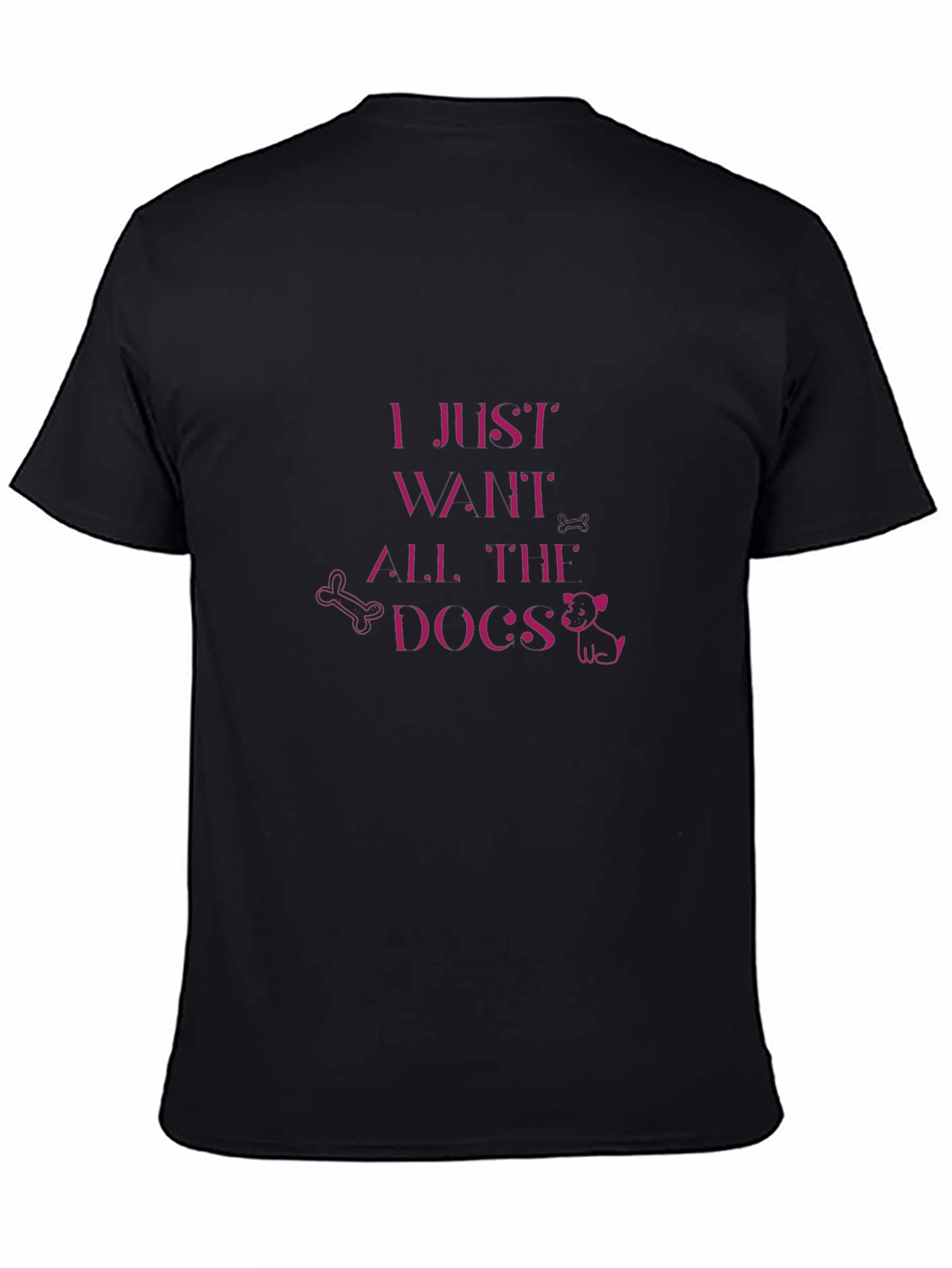 I Just Want All The Dogs T-Shirt - Funny Dog Lover Tee