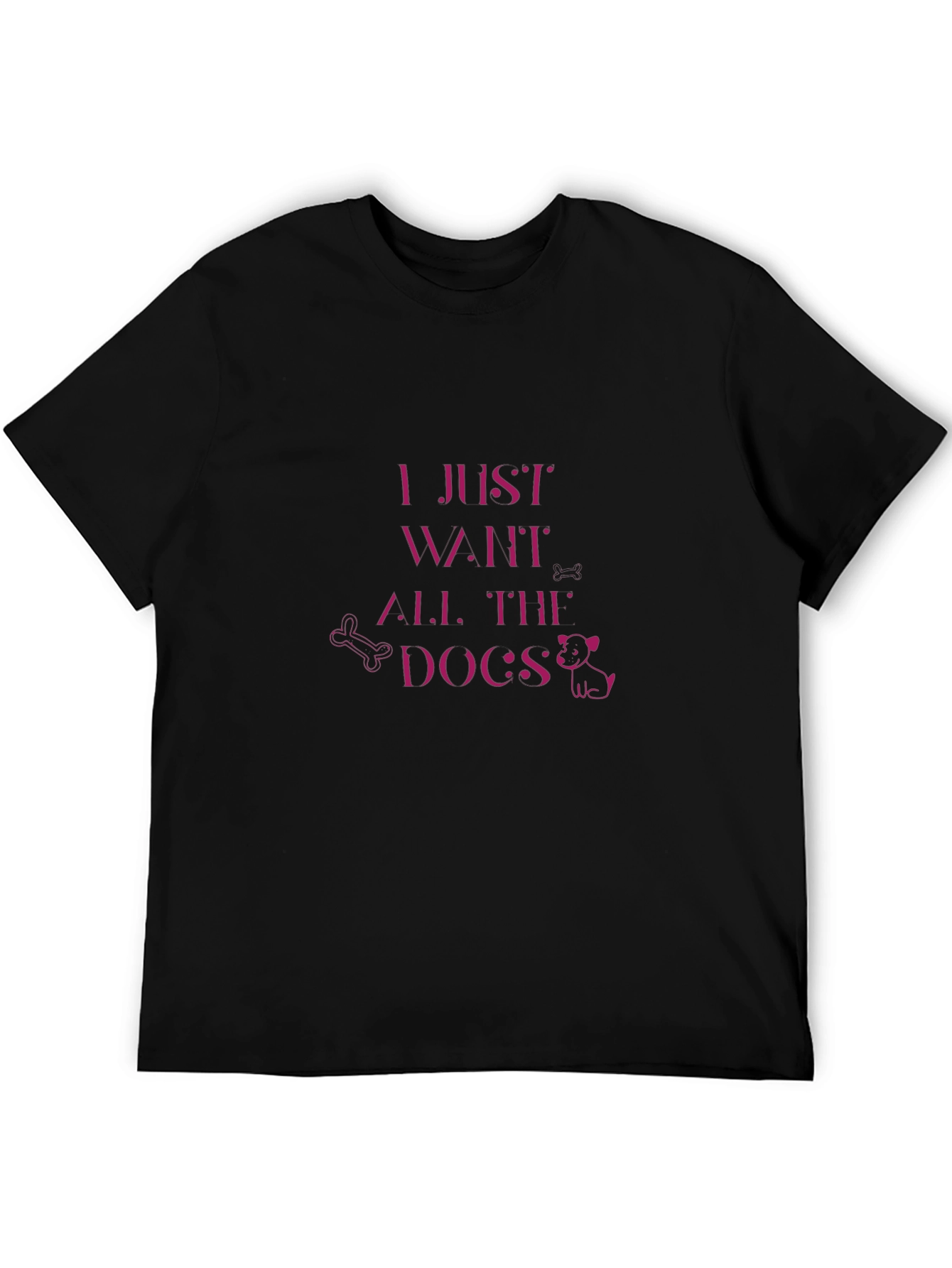 I Just Want All The Dogs T-Shirt - Funny Dog Lover Tee