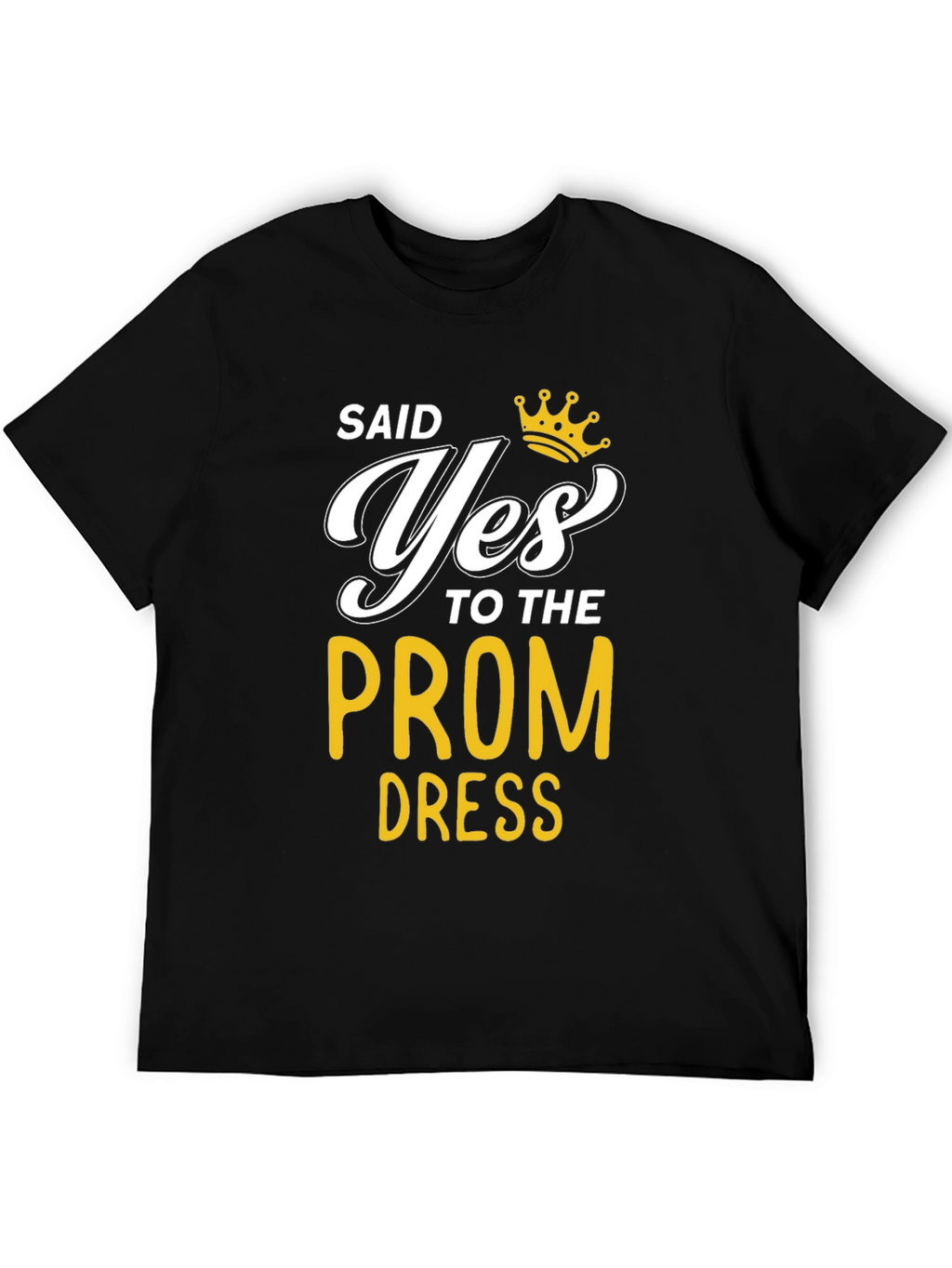 Said Yes to the Prom Dress Black T-Shirt