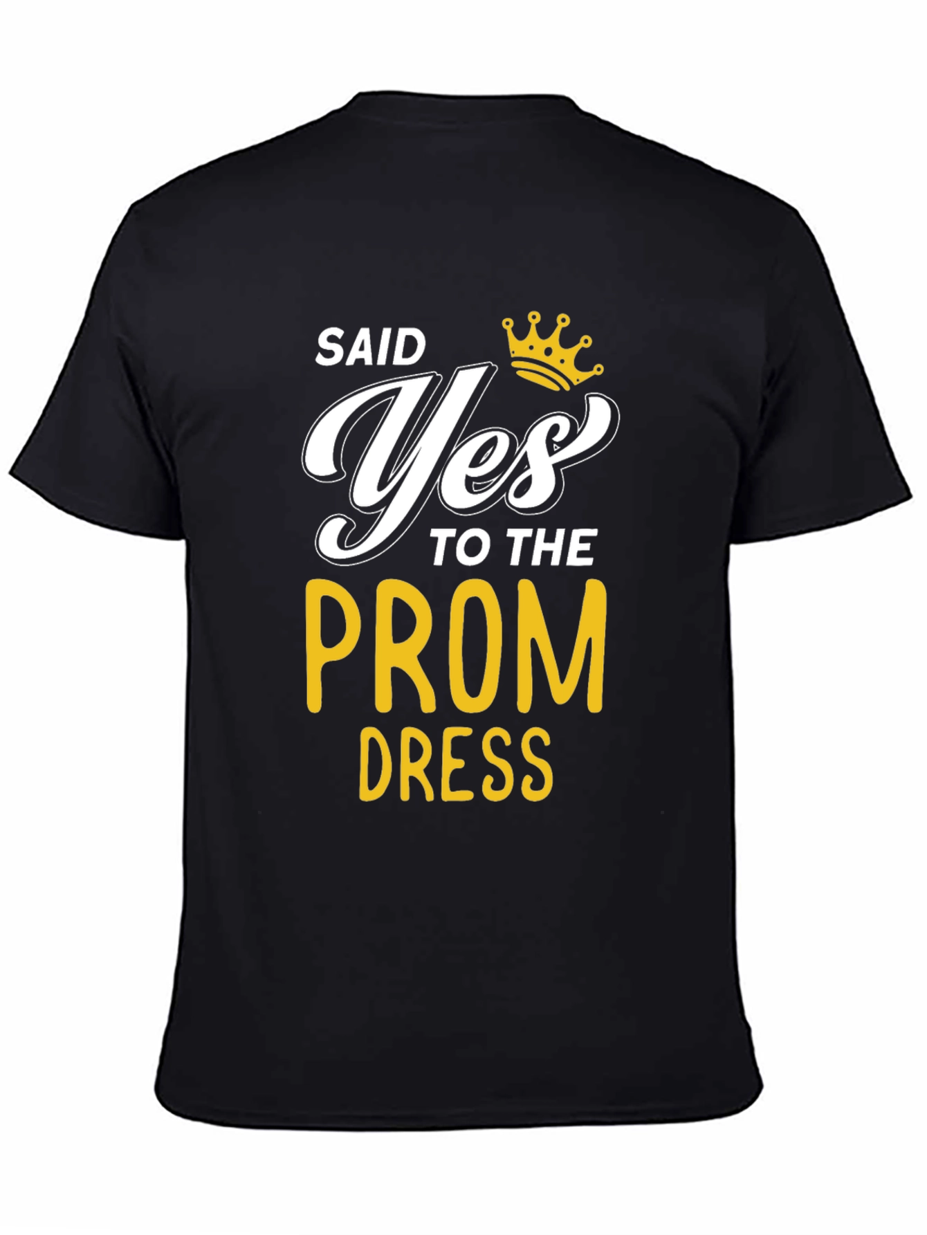Said Yes to the Prom Dress Black T-Shirt