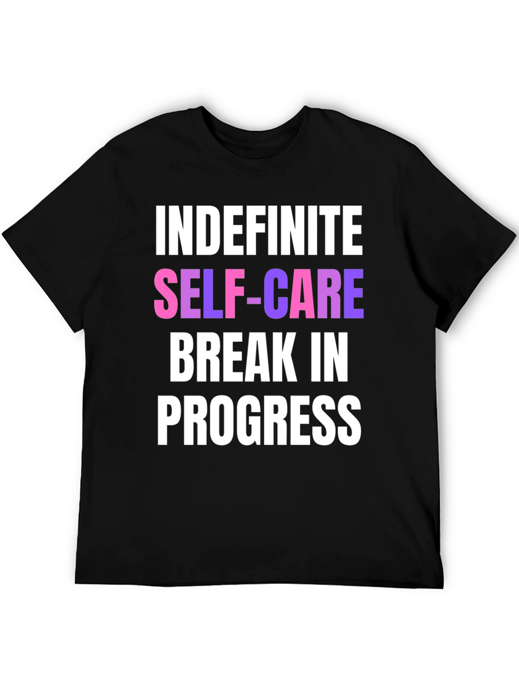Indefinite Self-Care Break T-Shirt