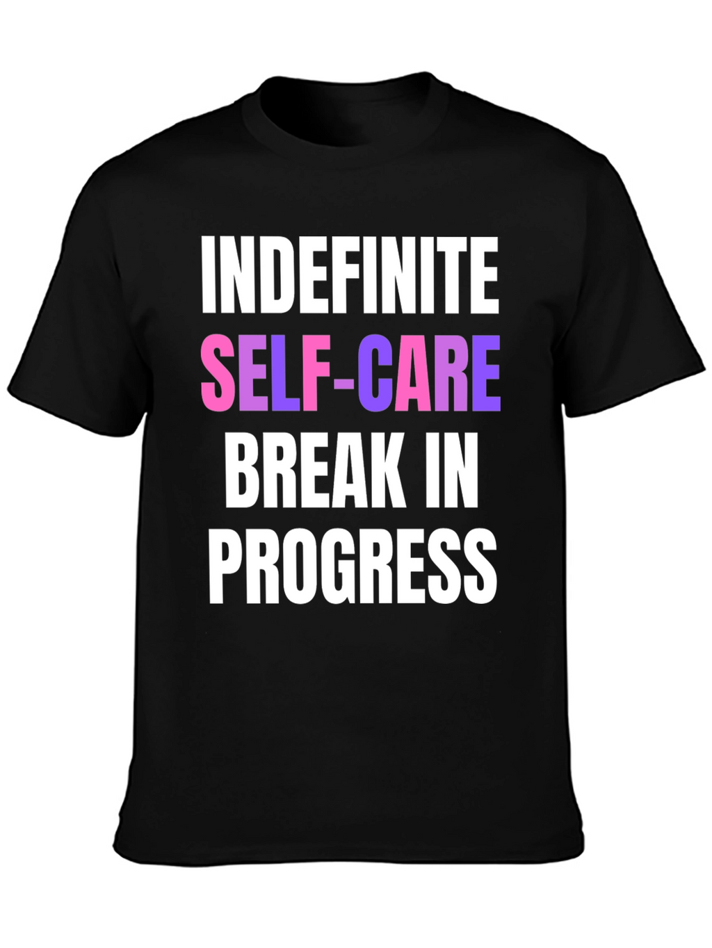 Indefinite Self-Care Break T-Shirt