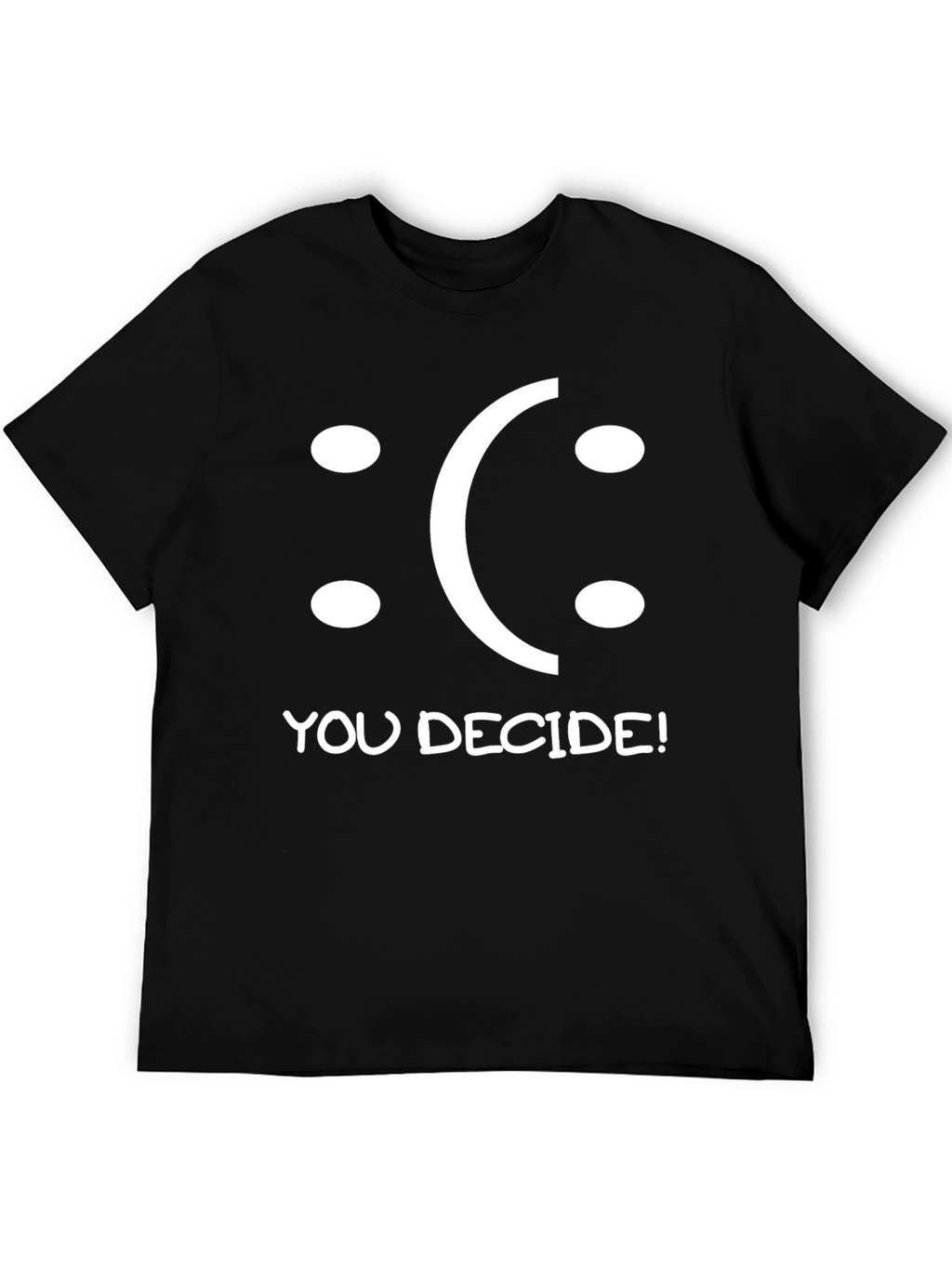 You Decide T-Shirt - Funny Graphic Tee