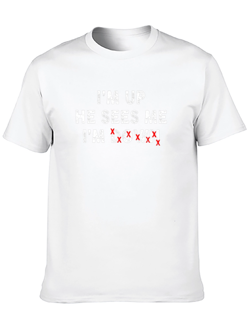 Im Up He Sees Me Im Down T-Shirt