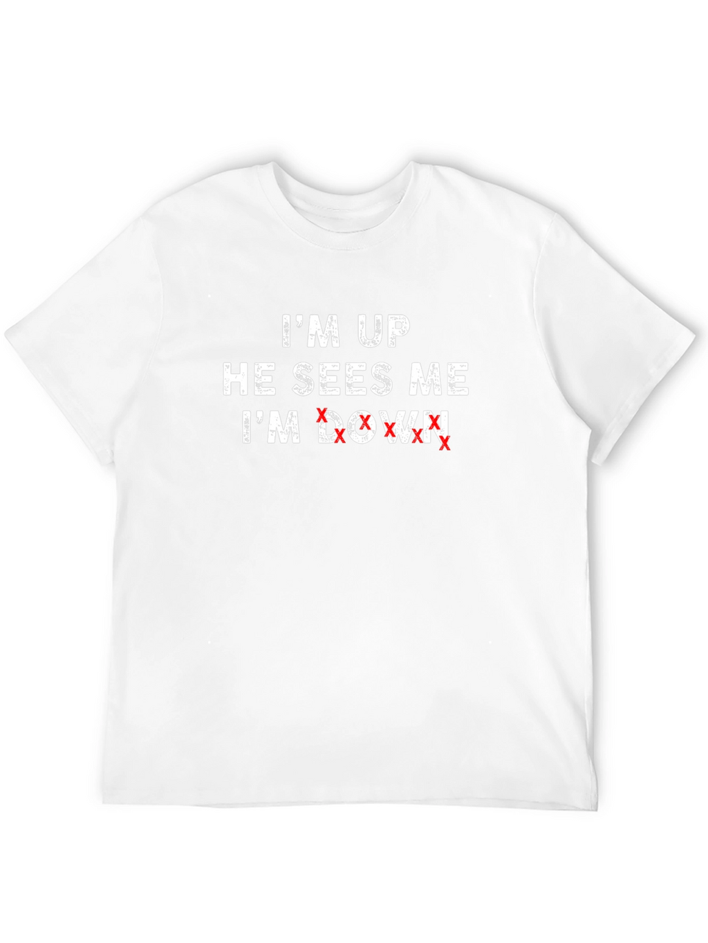 Im Up He Sees Me Im Down T-Shirt