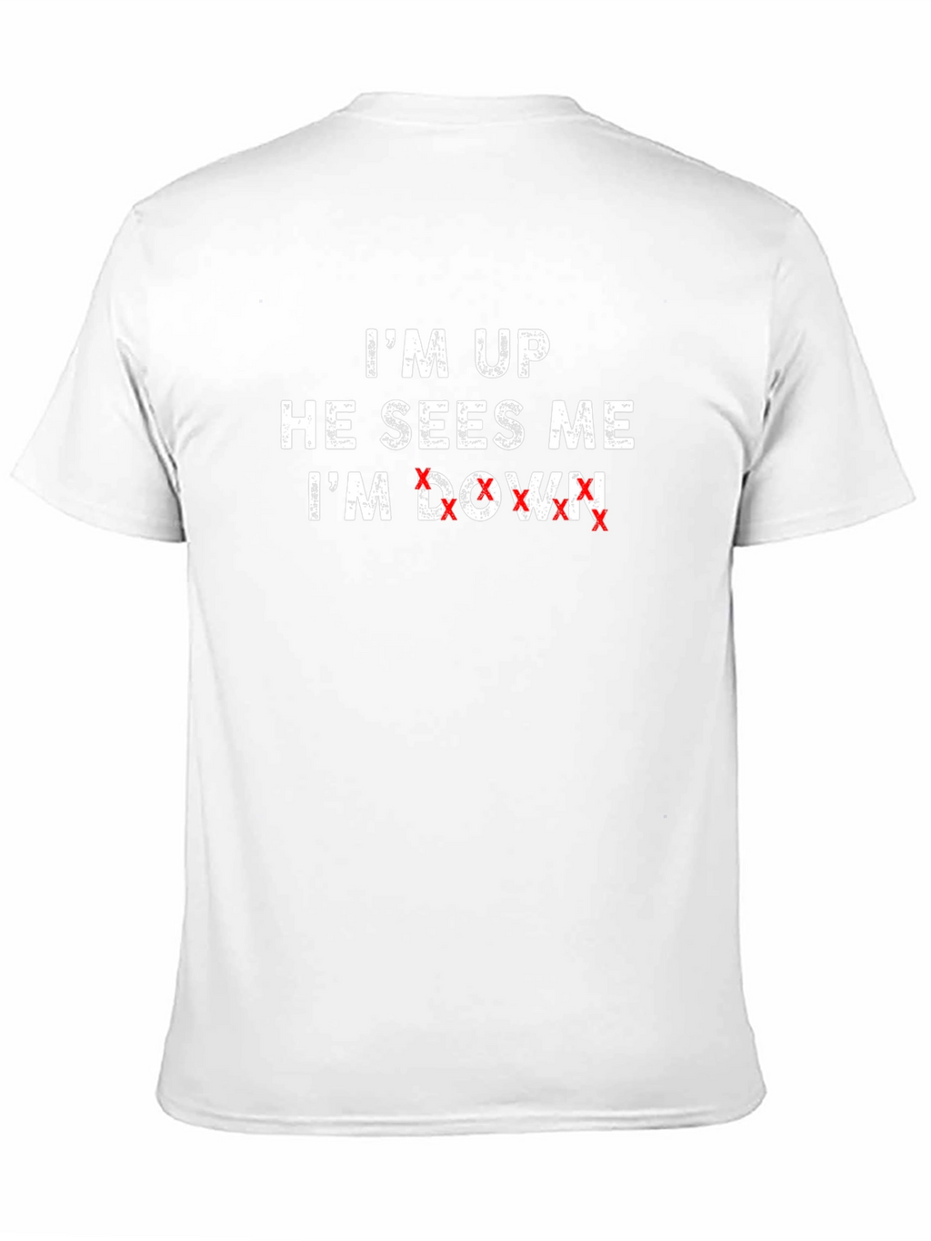 Im Up He Sees Me Im Down T-Shirt