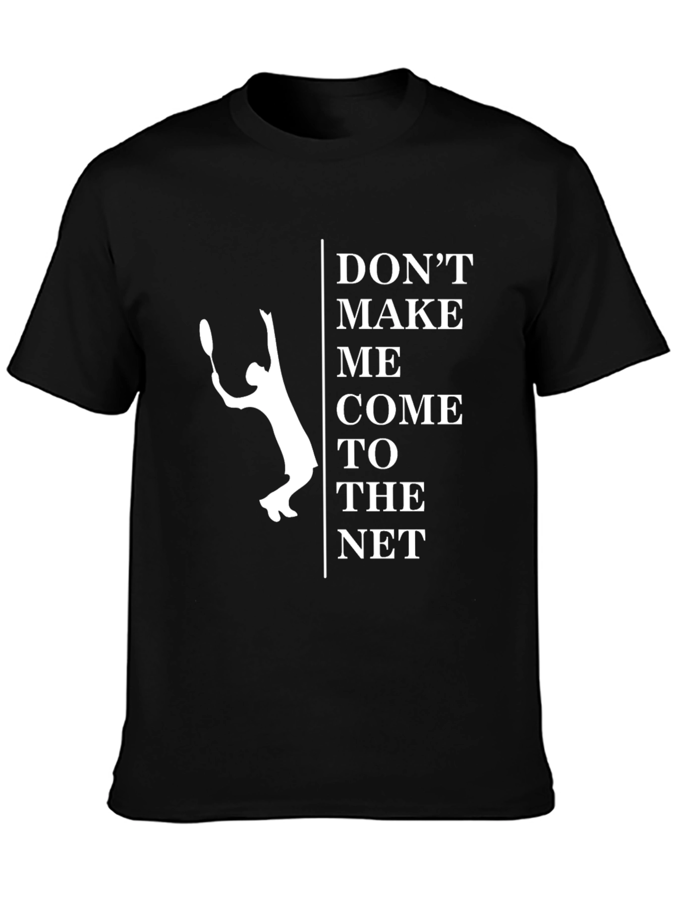 Dont Make Me Come To The Net T-Shirt
