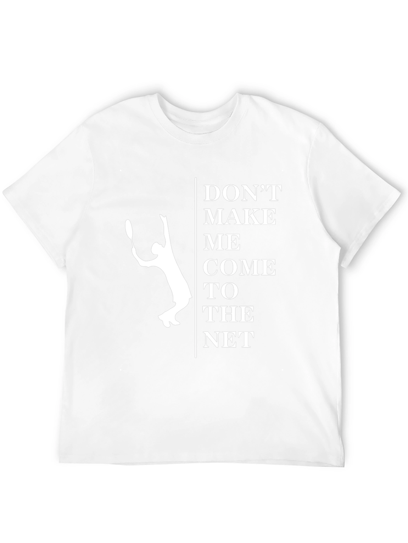 Dont Make Me Come To The Net T-Shirt