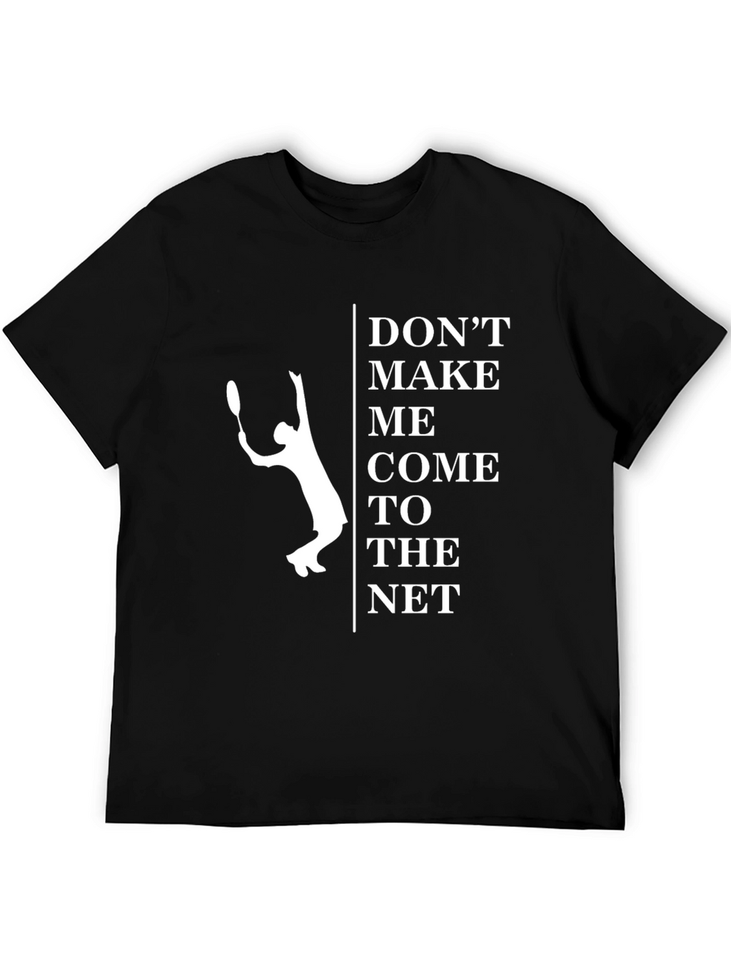 Dont Make Me Come To The Net T-Shirt