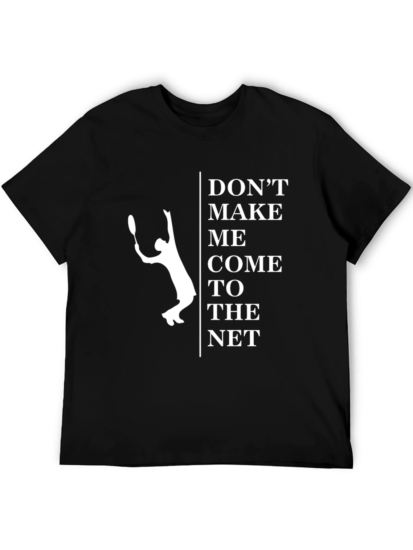 Dont Make Me Come To The Net T-Shirt