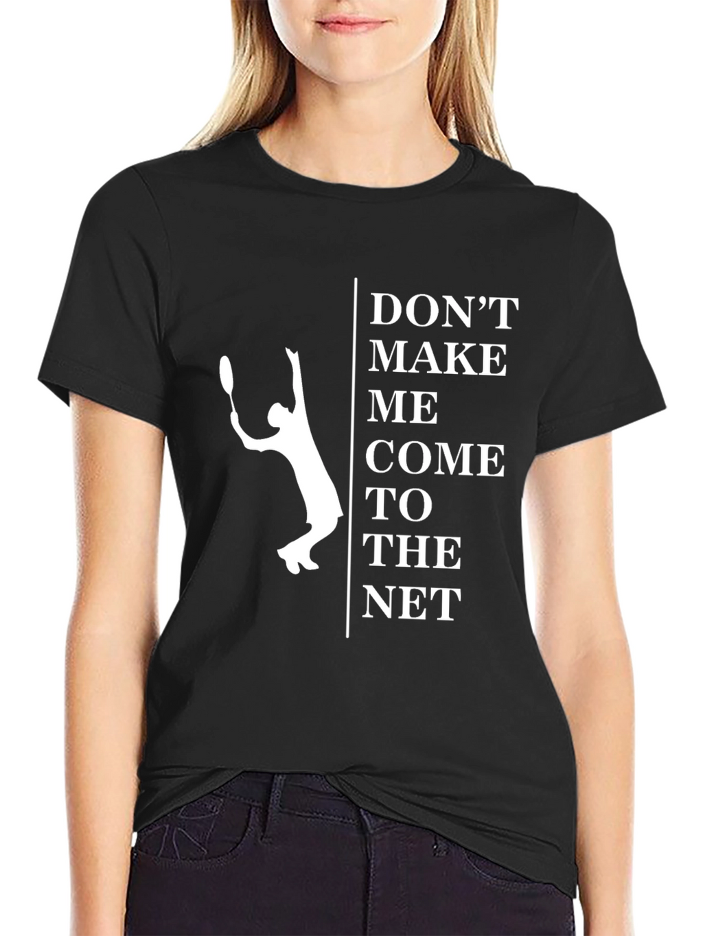 Dont Make Me Come To The Net T-Shirt