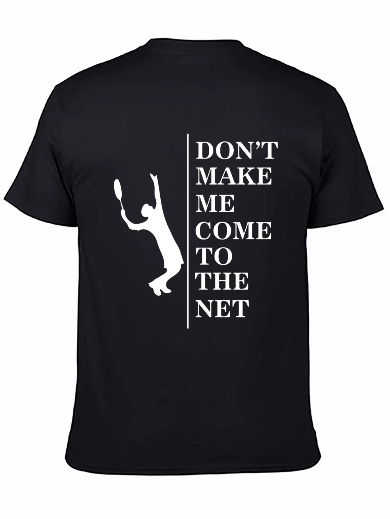Dont Make Me Come To The Net T-Shirt