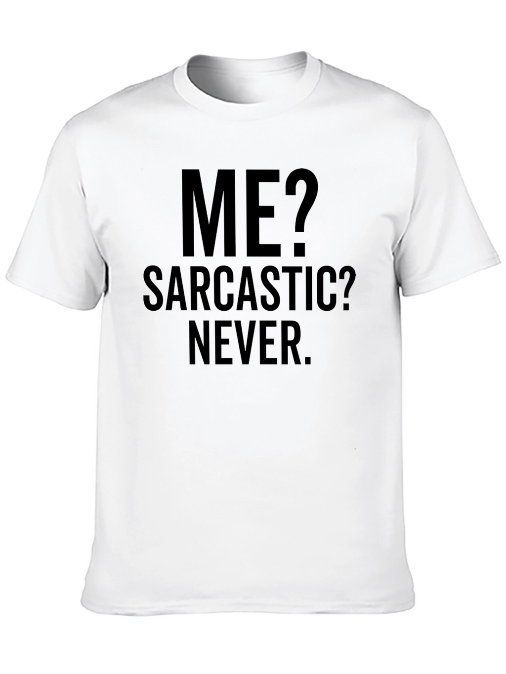 Sarcastic? Never. Graphic Tee