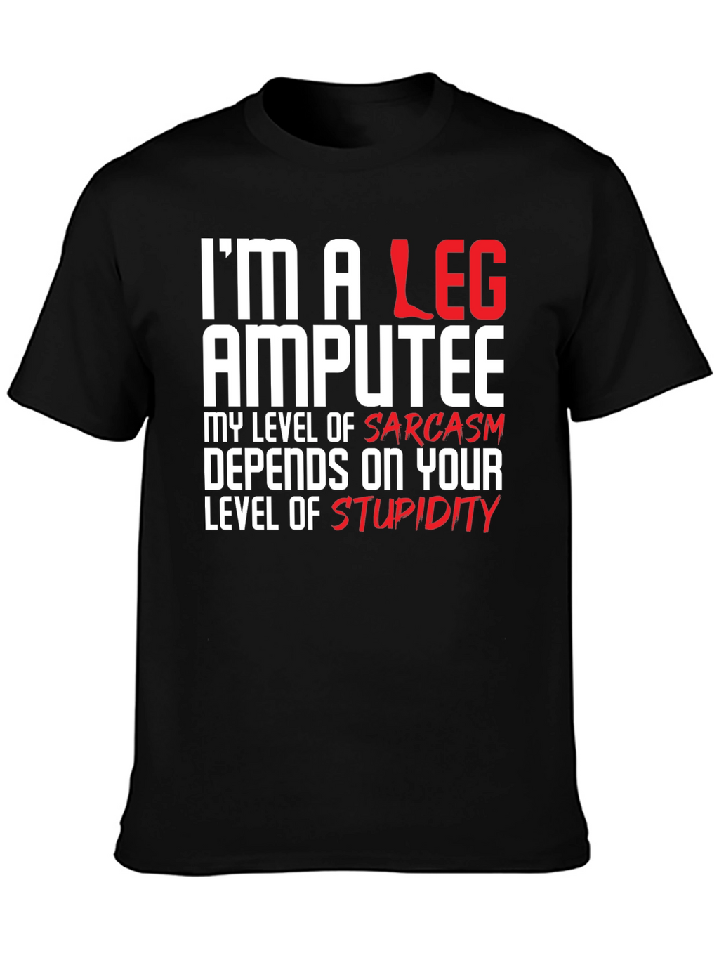 Im a Leg Amputee Graphic T-Shirt