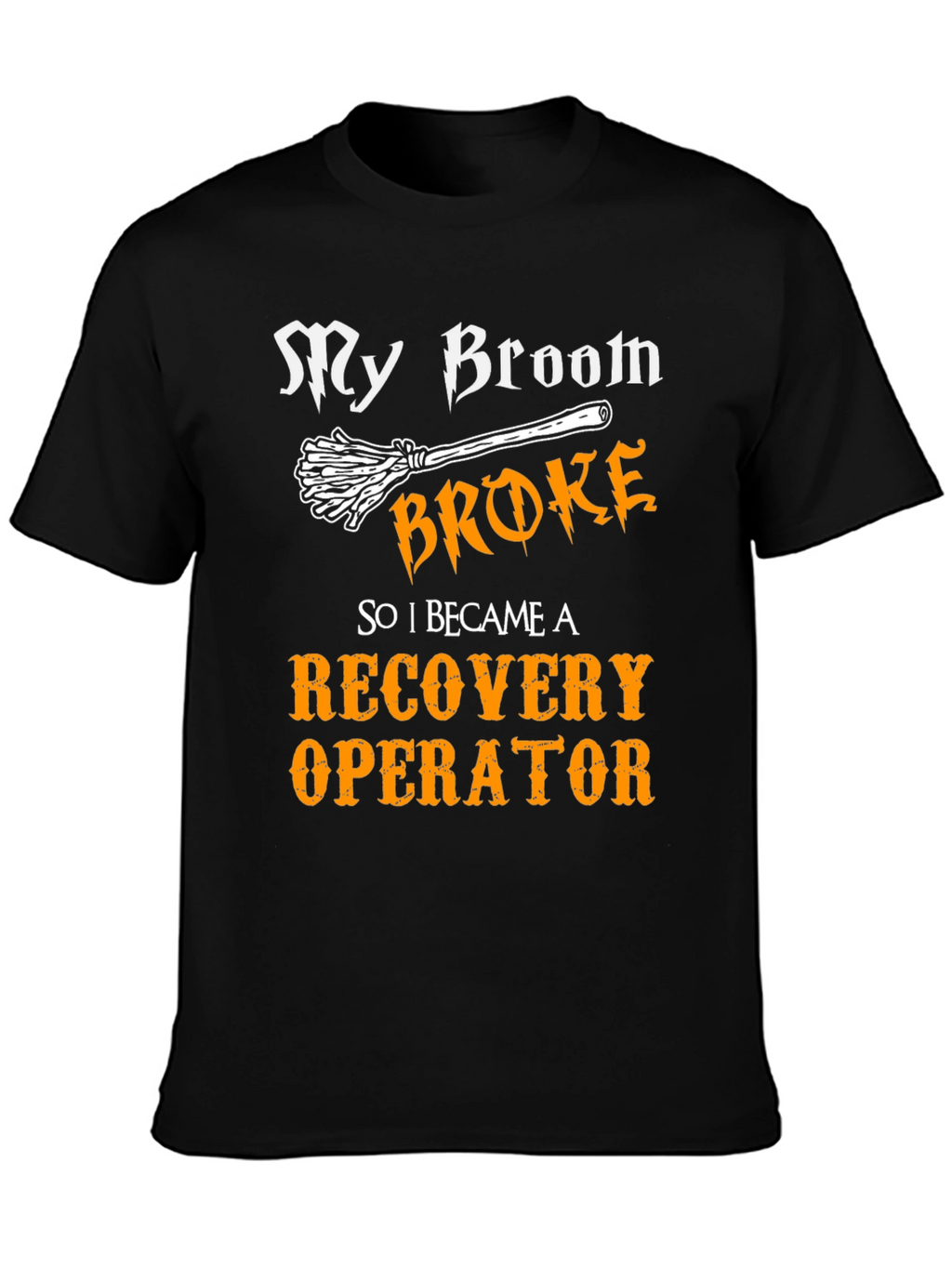 My Broom Broke Recovery Operator T-Shirt