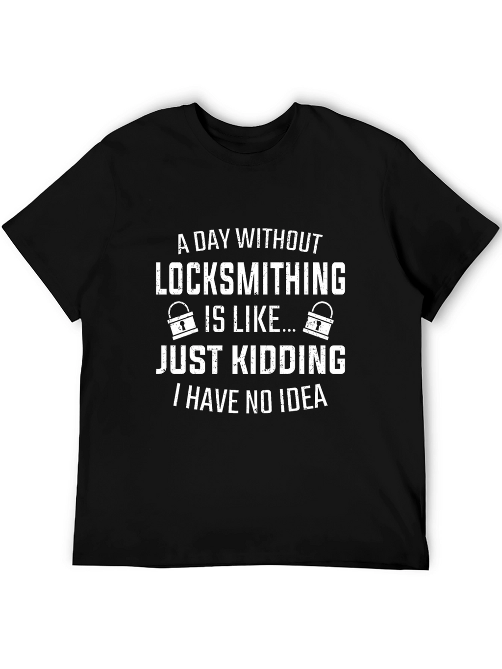 Funny Locksmithing T-Shirt - A Day Without...