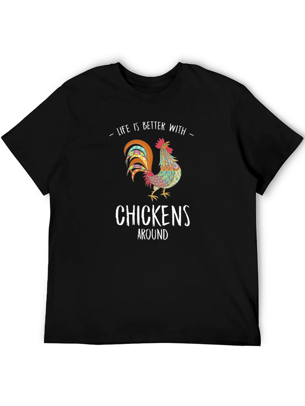 Life is Better with Chickens T-Shirt