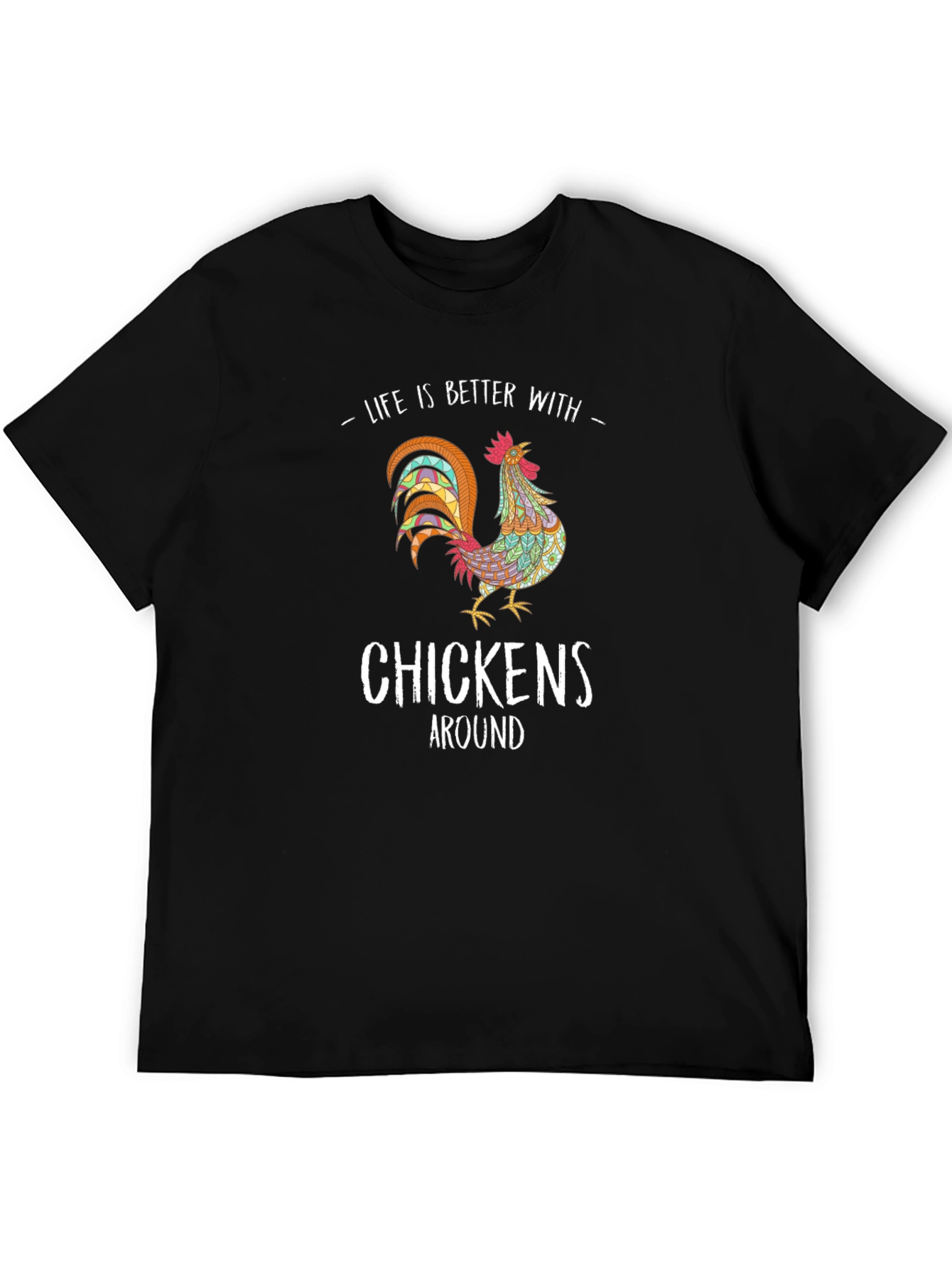 Life is Better with Chickens T-Shirt