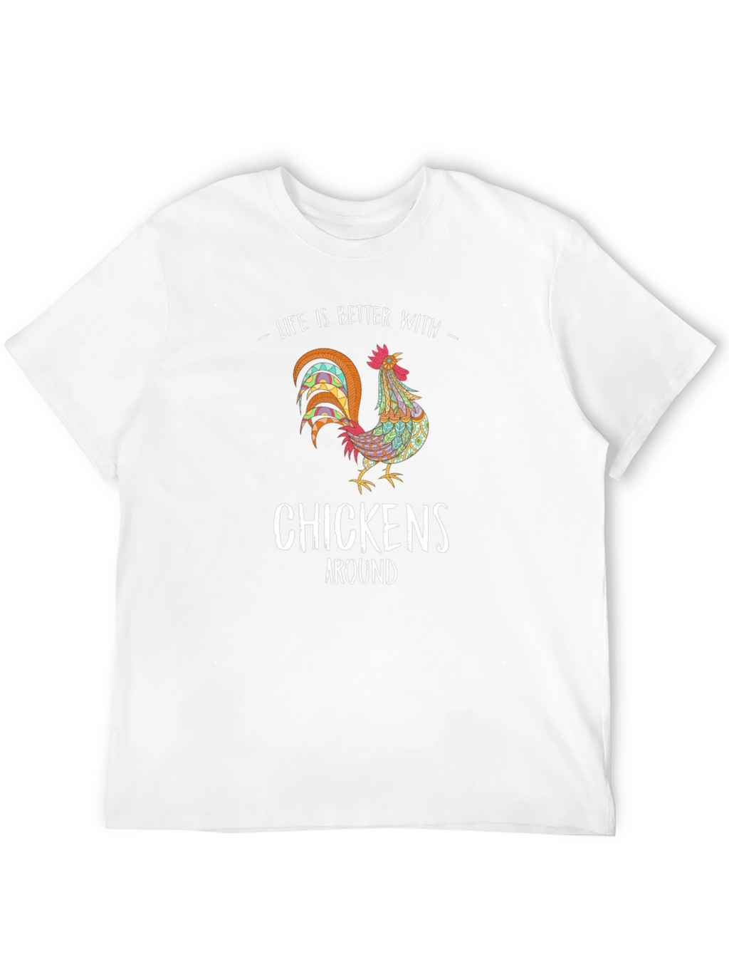 Life is Better with Chickens T-Shirt