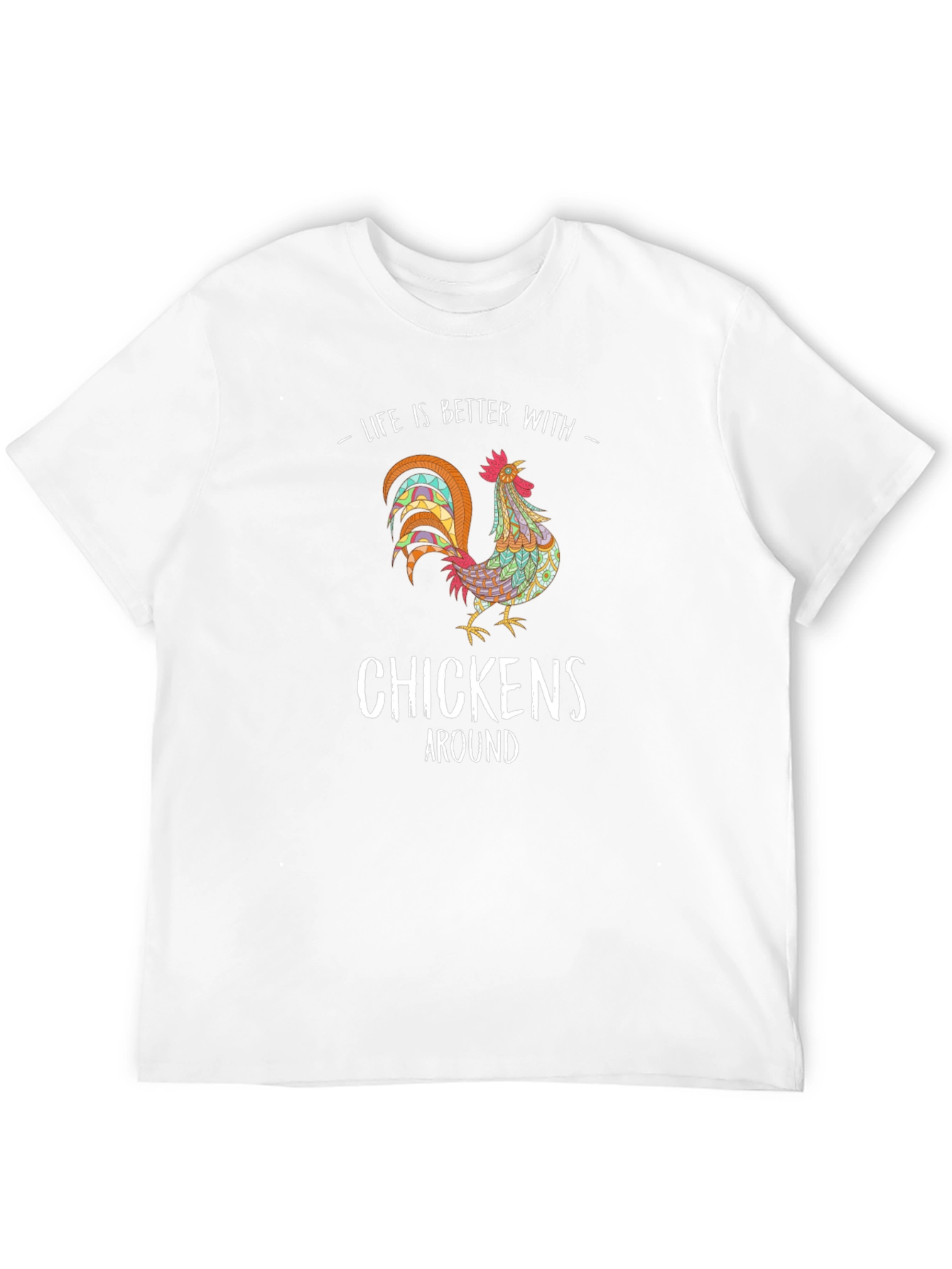 Life is Better with Chickens T-Shirt