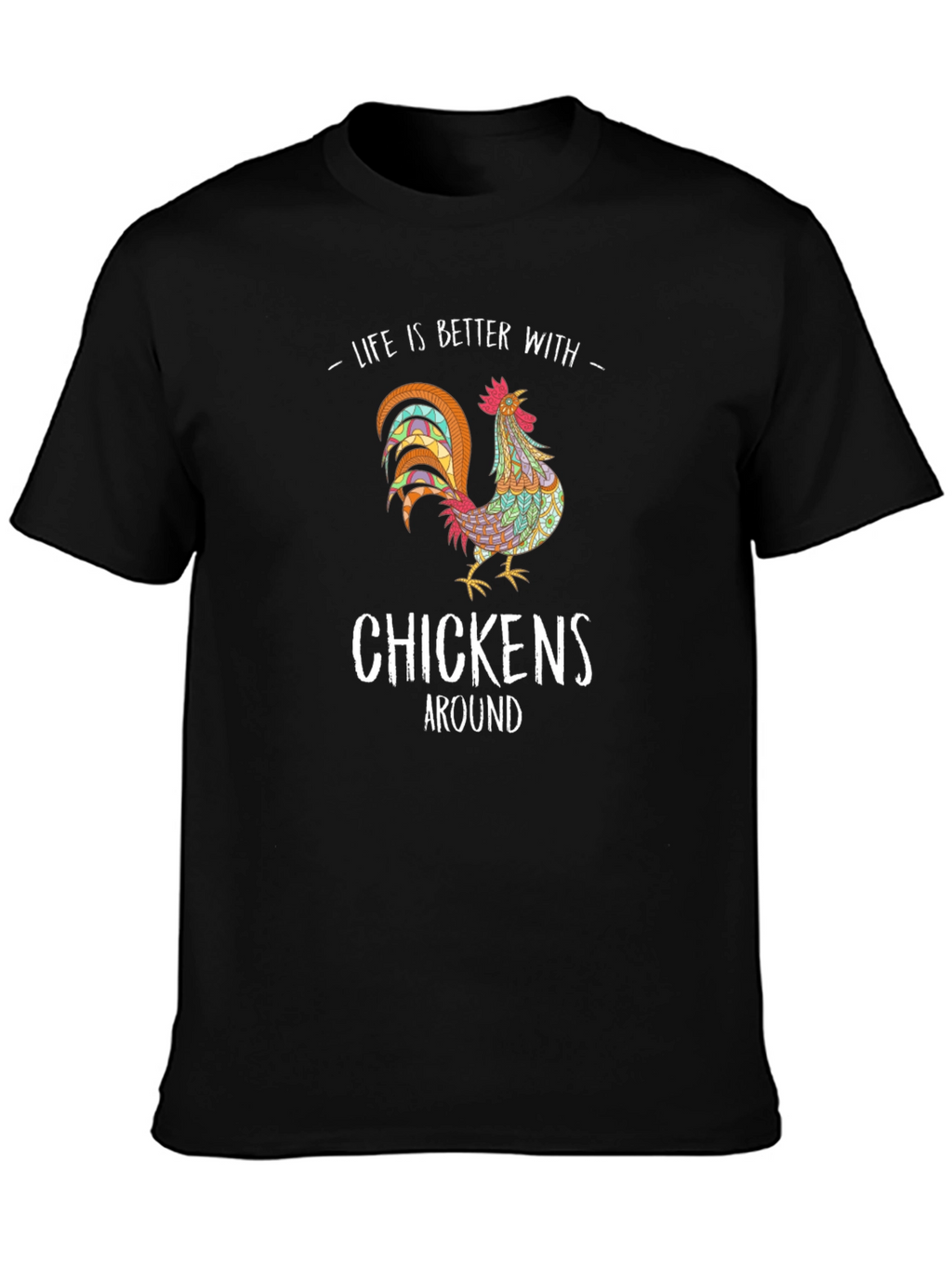 Life is Better with Chickens T-Shirt