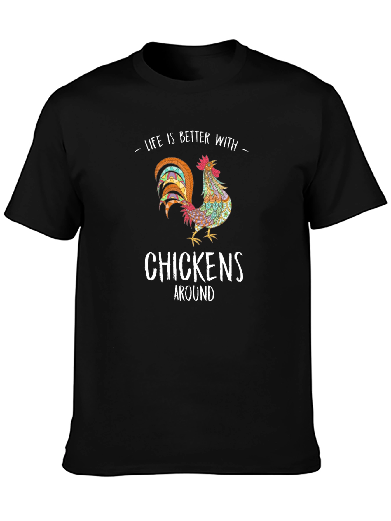 Life is Better with Chickens T-Shirt