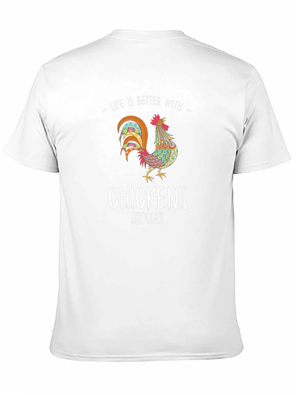 Life is Better with Chickens T-Shirt