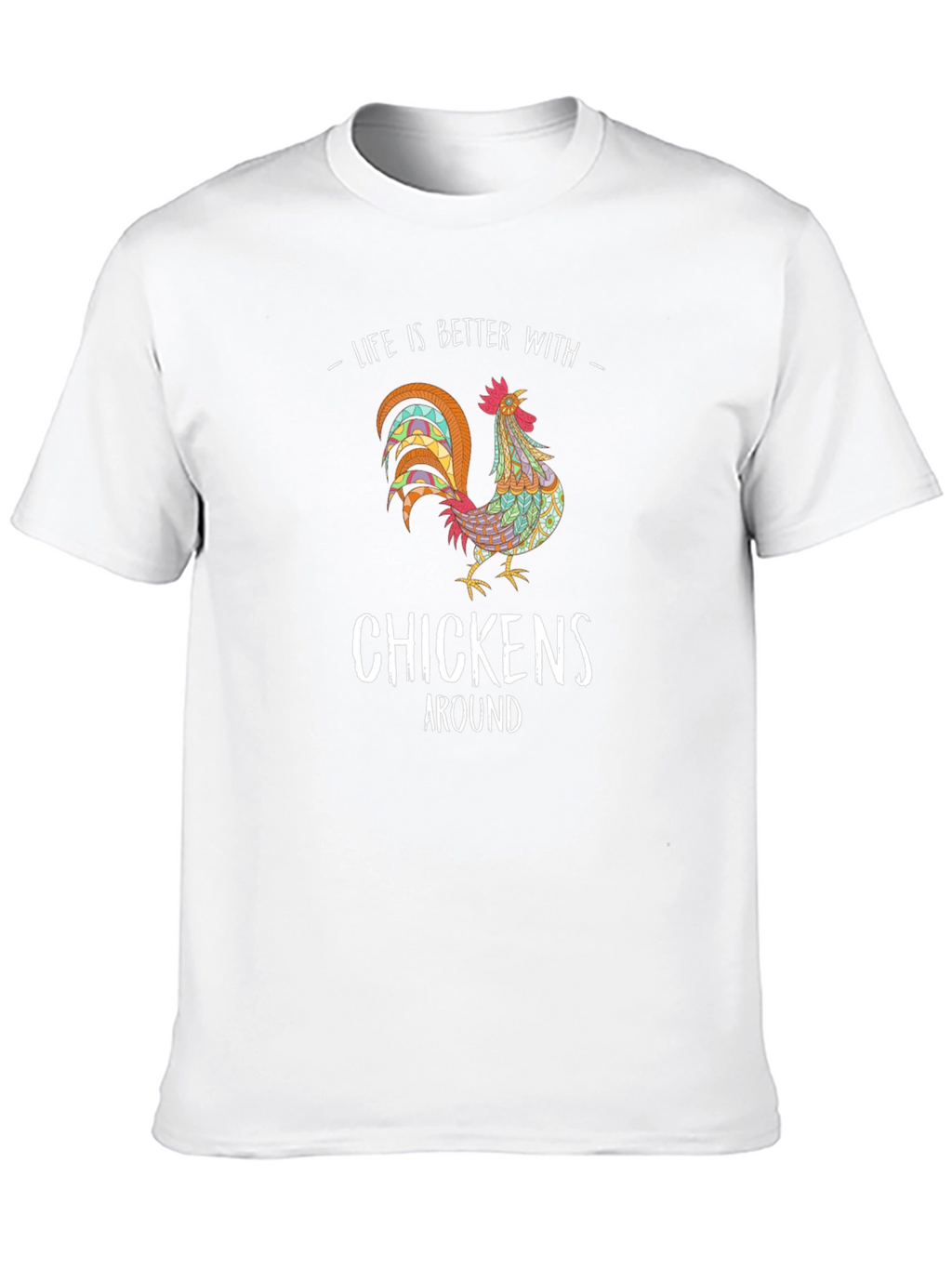 Life is Better with Chickens T-Shirt