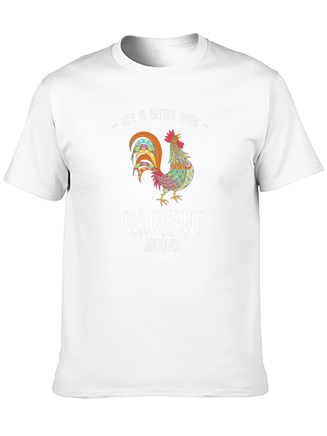 Life is Better with Chickens T-Shirt