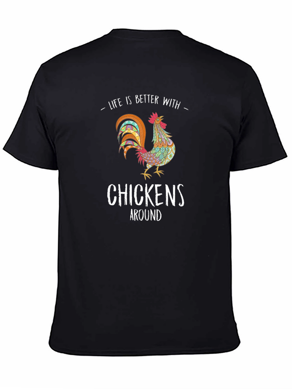 Life is Better with Chickens T-Shirt