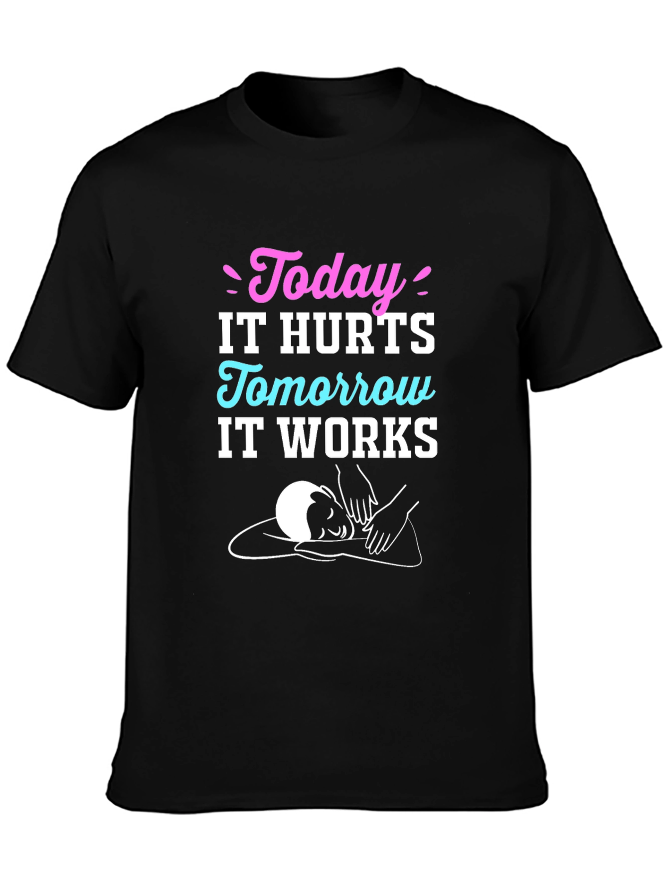 Today It Hurts Tomorrow It Works Massage Therapy T-Shirt