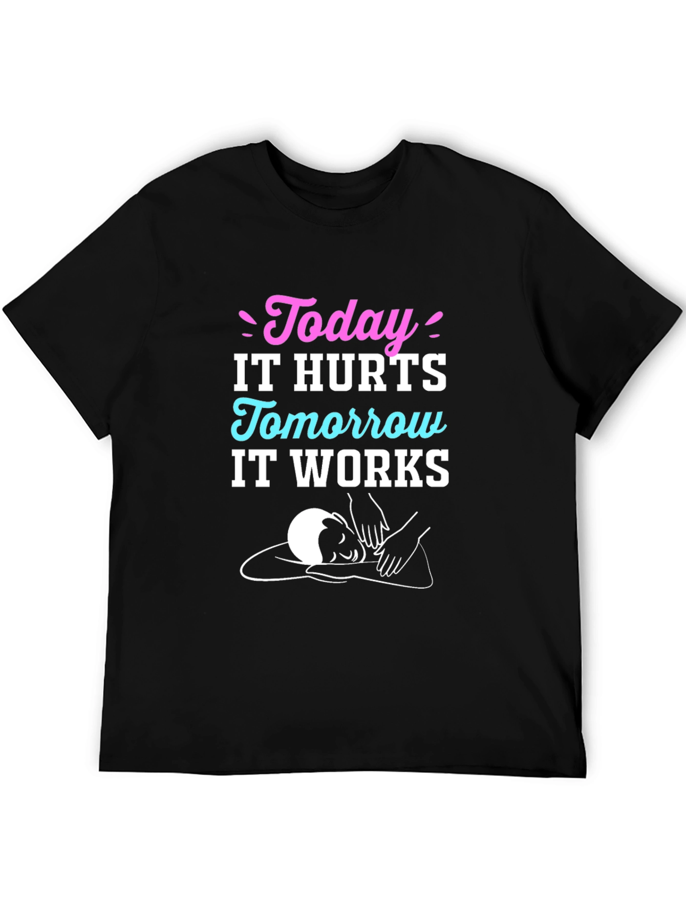 Today It Hurts Tomorrow It Works Massage Therapy T-Shirt