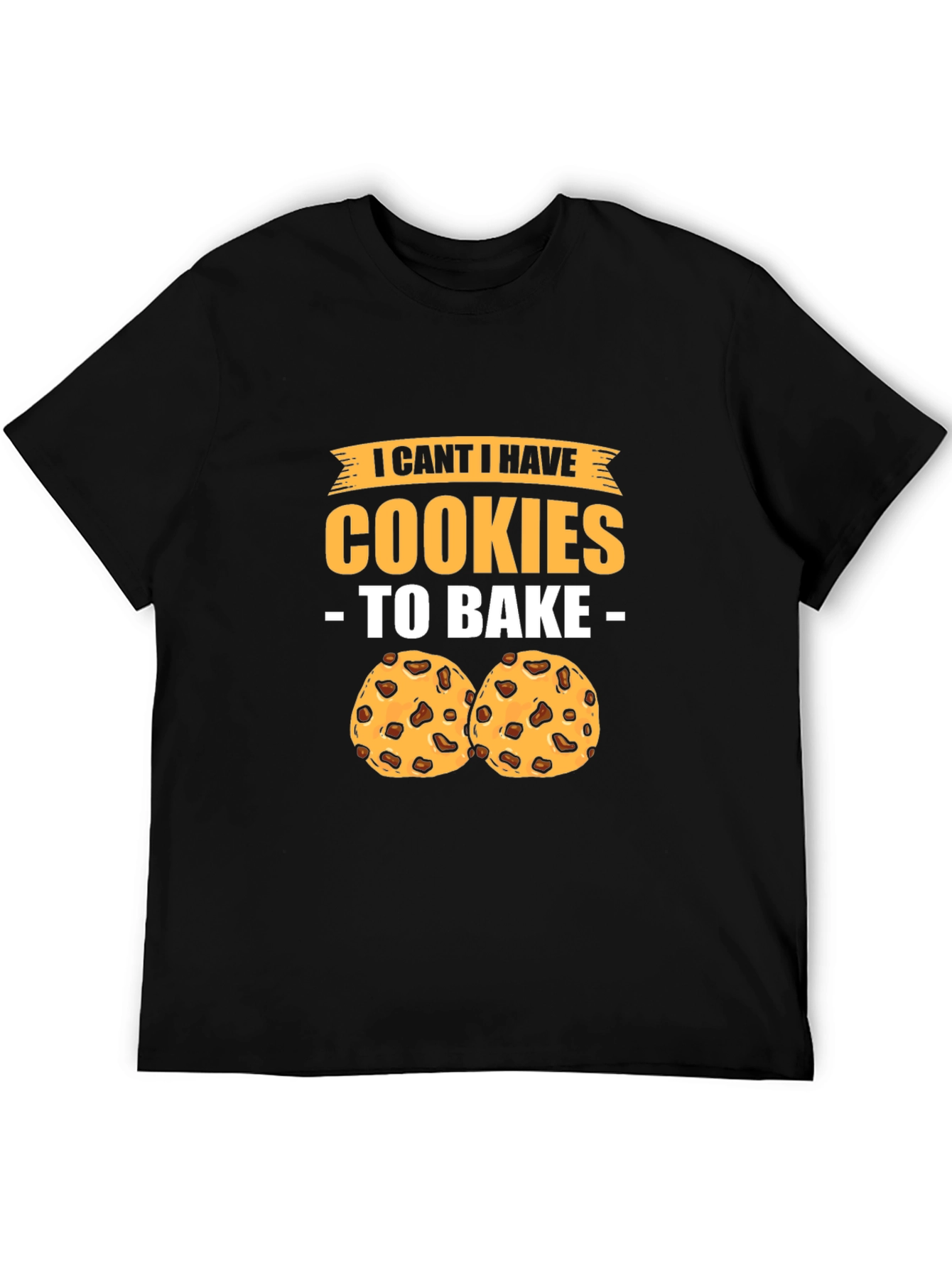 Funny Baking T-Shirt - I Cant I Have Cookies To Bake