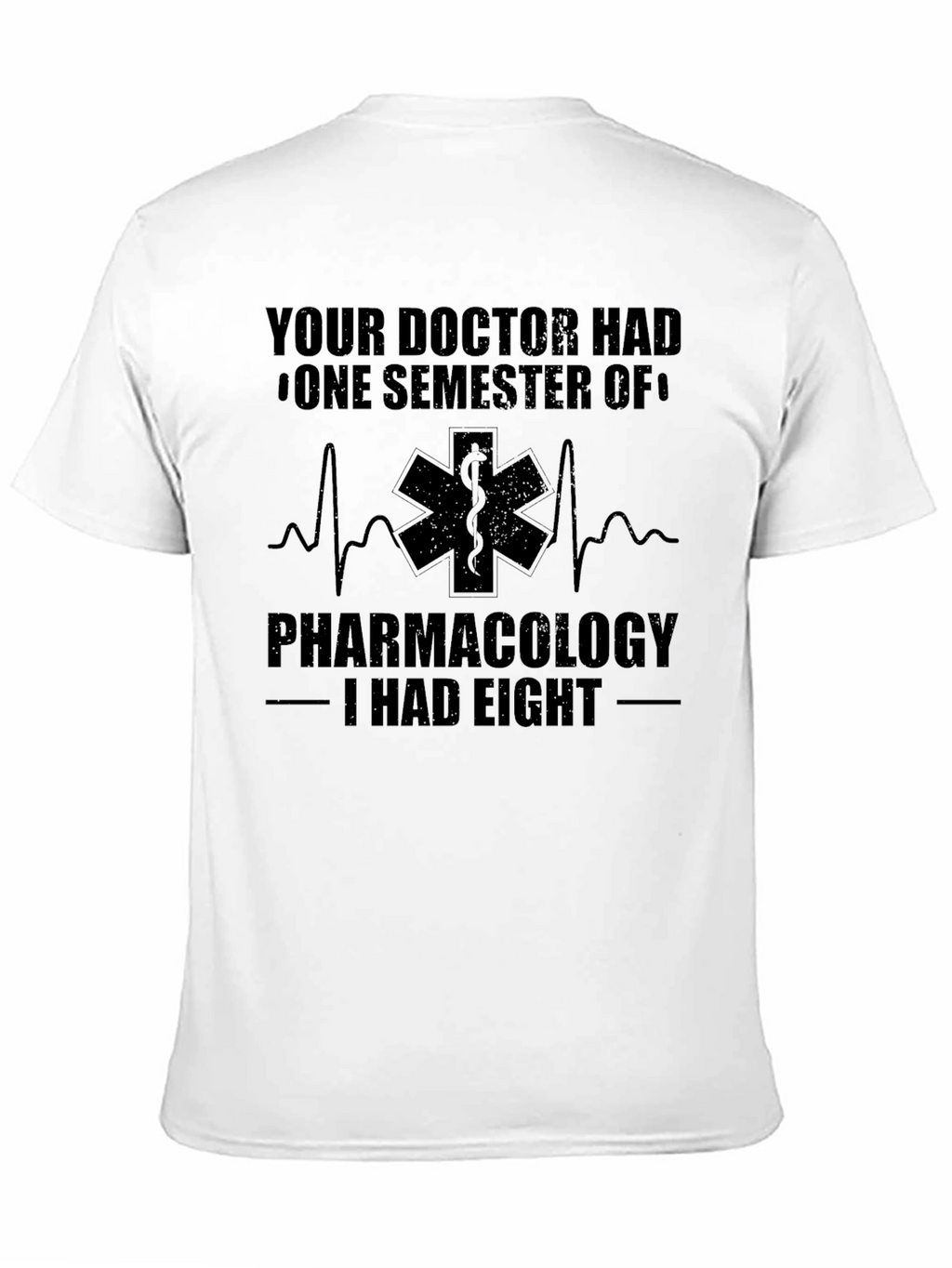 Pharmacology T-Shirt: Your Doctor Had One Semester