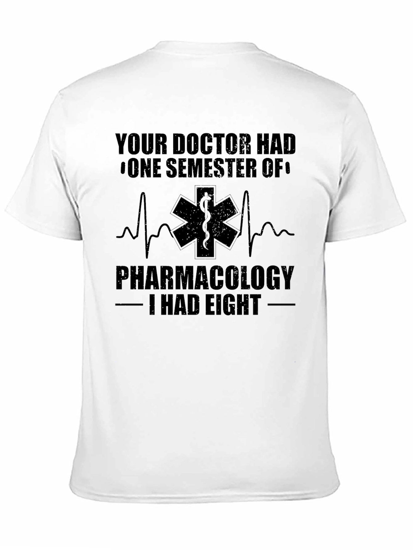 Pharmacology T-Shirt: Your Doctor Had One Semester