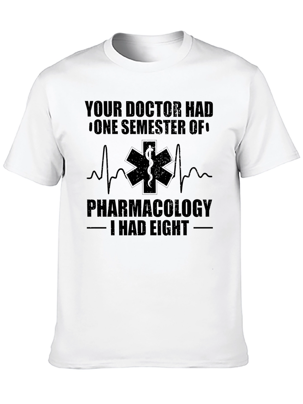 Pharmacology T-Shirt: Your Doctor Had One Semester