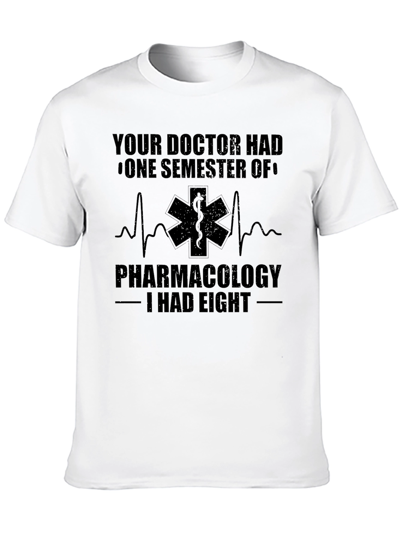Pharmacology T-Shirt: Your Doctor Had One Semester