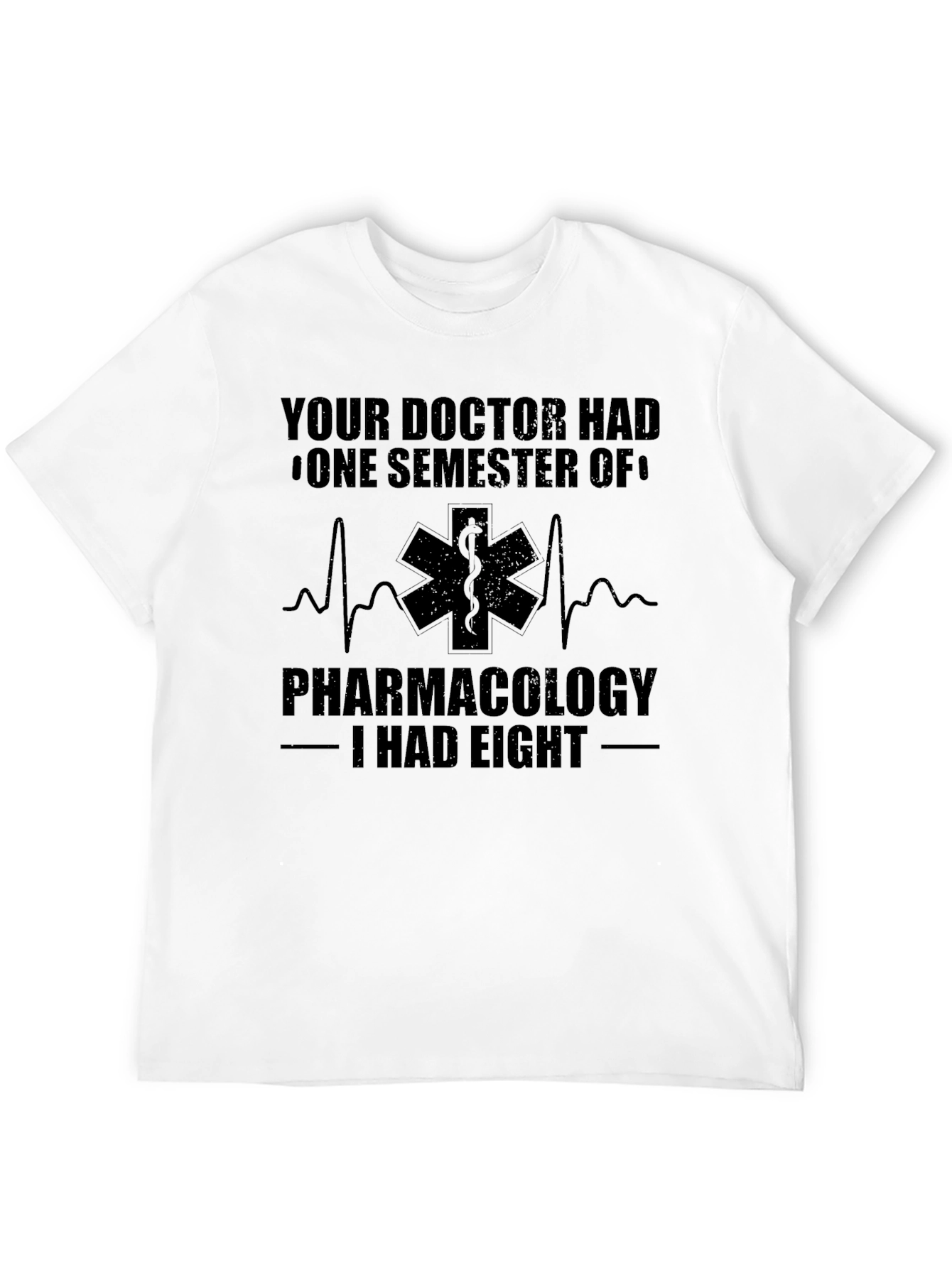 Pharmacology T-Shirt: Your Doctor Had One Semester