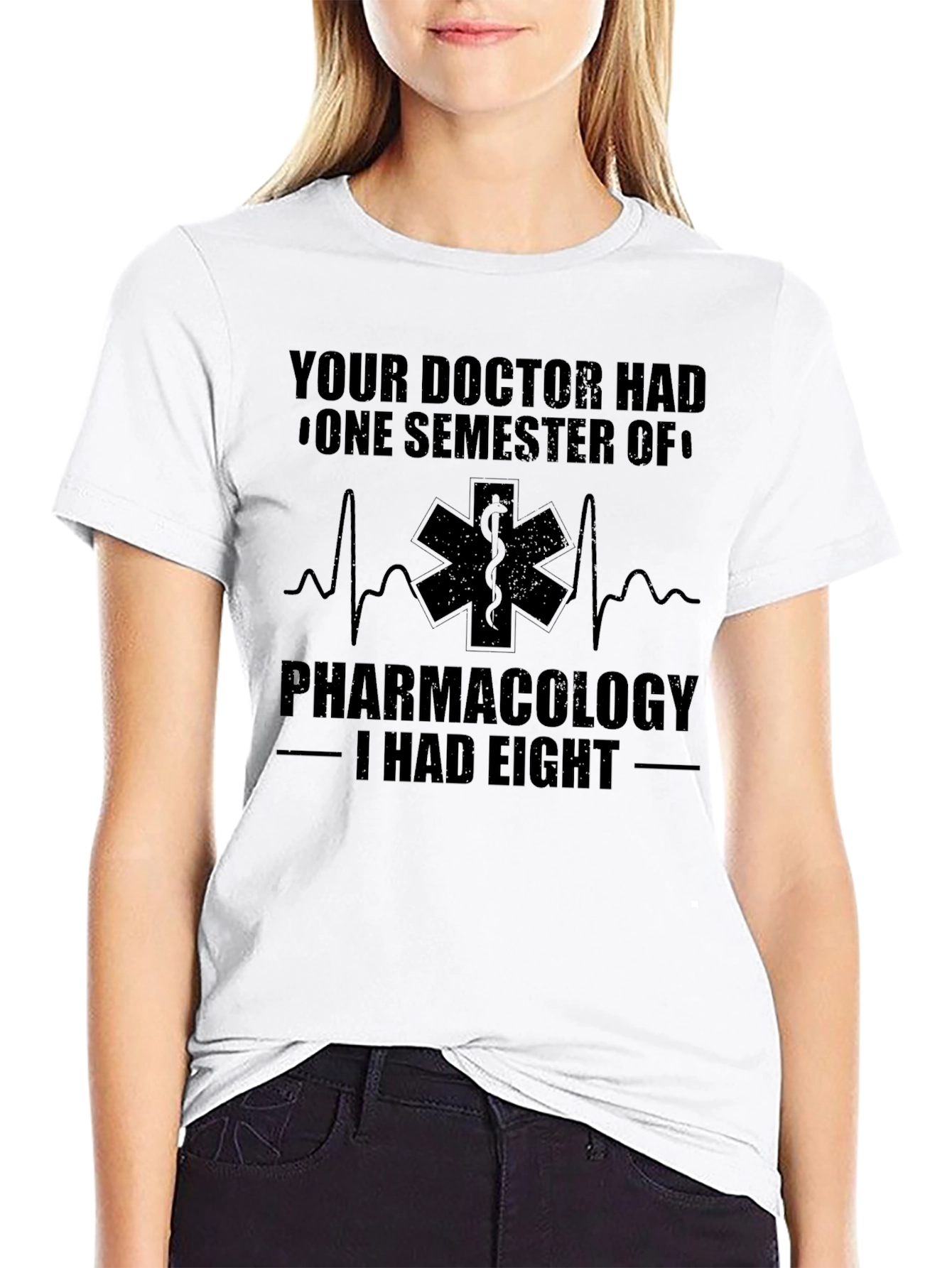 Pharmacology T-Shirt: Your Doctor Had One Semester