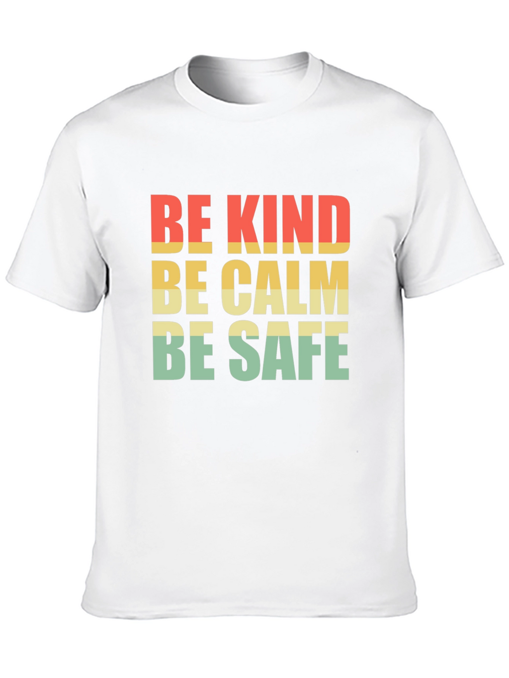 Be Kind Be Calm Be Safe T-Shirt