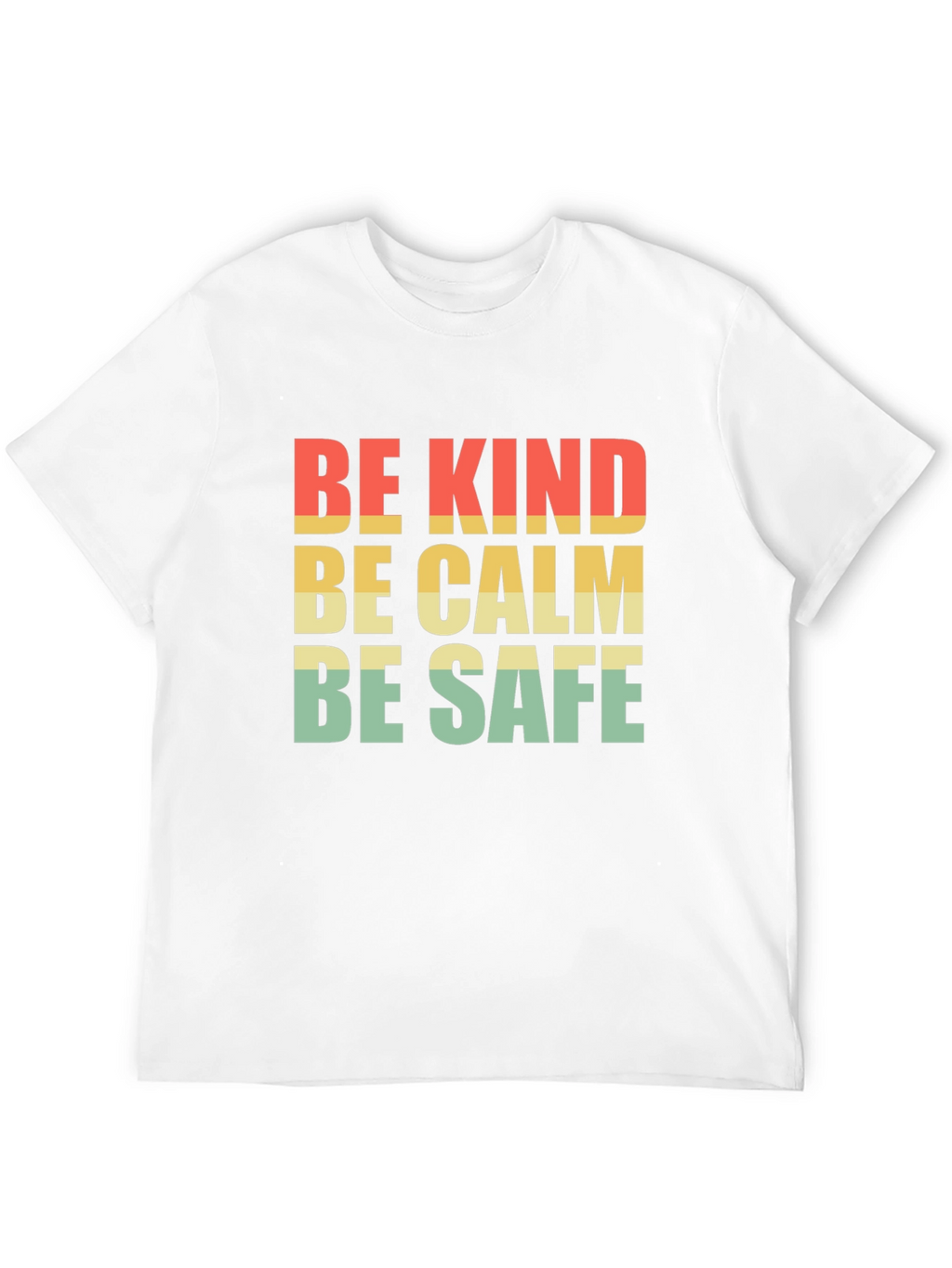 Be Kind Be Calm Be Safe T-Shirt