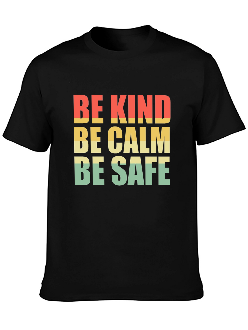 Be Kind Be Calm Be Safe T-Shirt