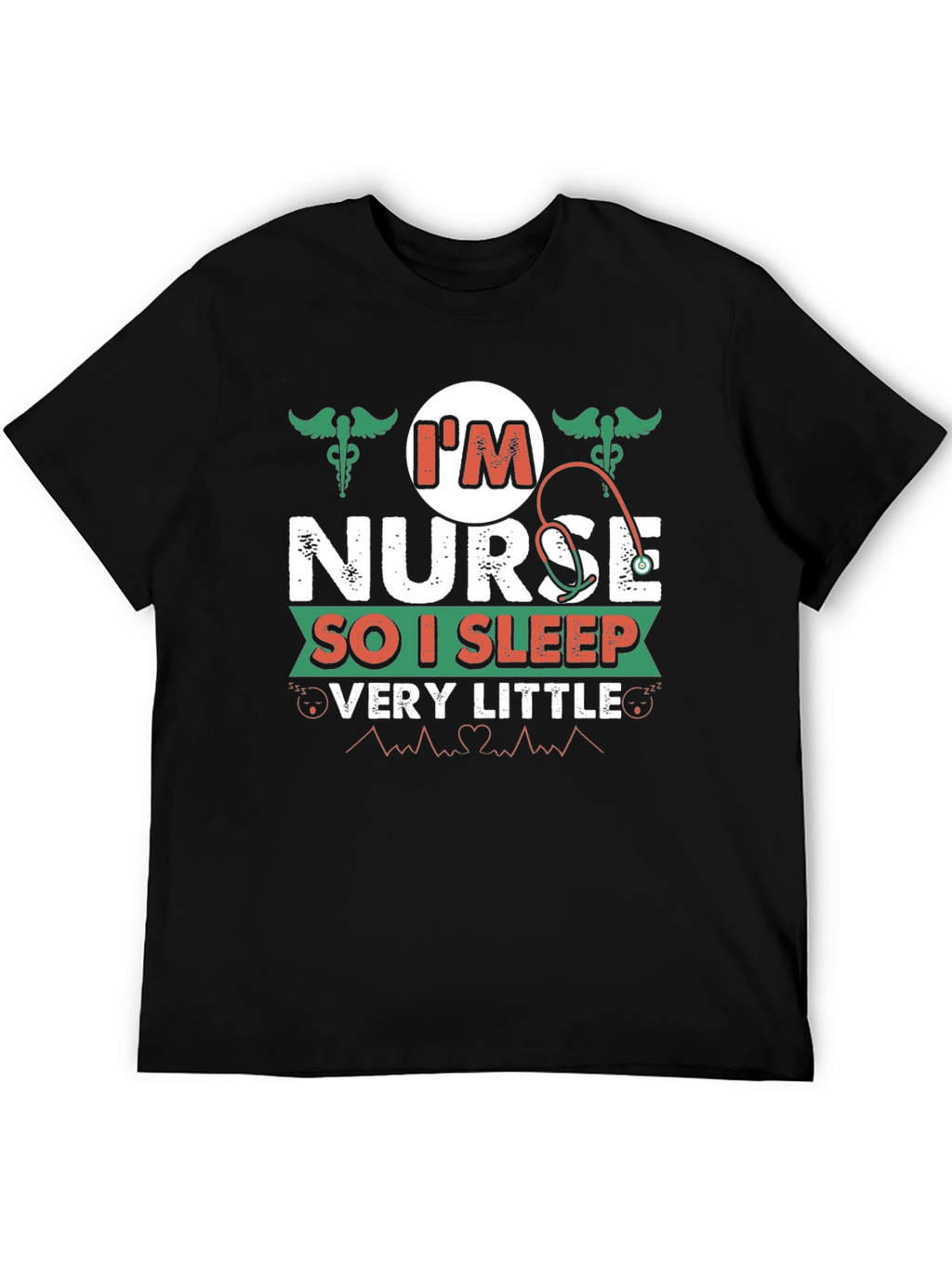 Im Nurse So I Sleep Very Little T-Shirt