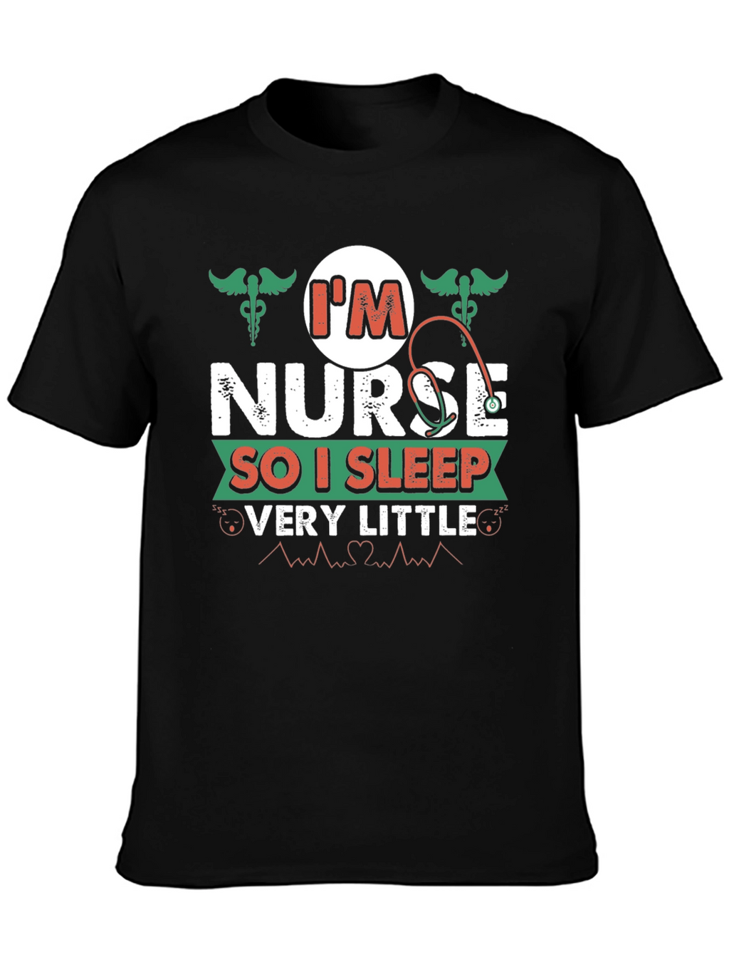 Im Nurse So I Sleep Very Little T-Shirt