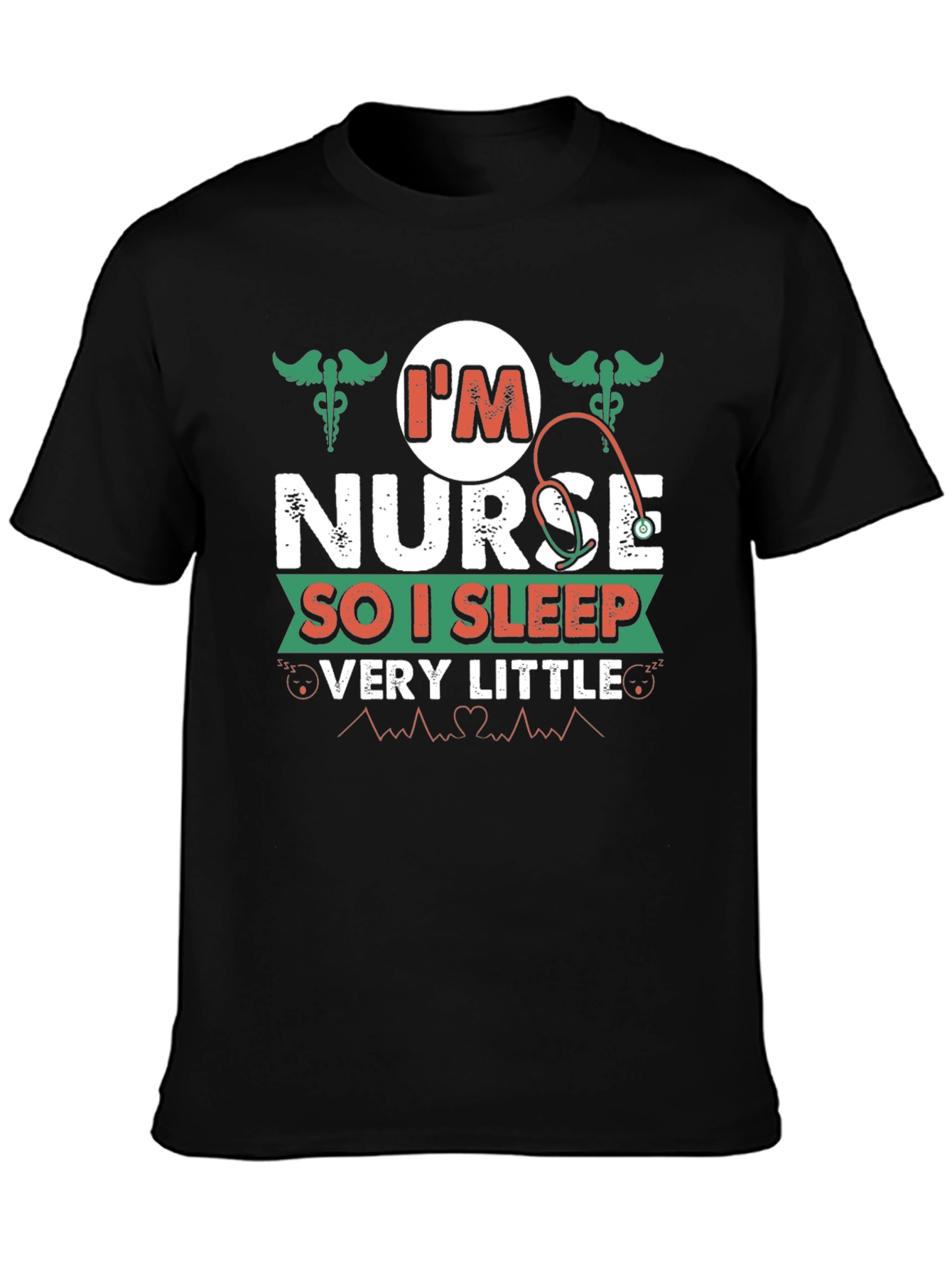 Im Nurse So I Sleep Very Little T-Shirt
