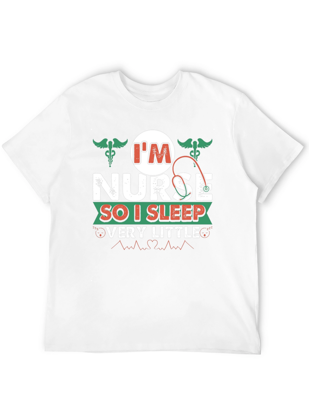 Im Nurse So I Sleep Very Little T-Shirt