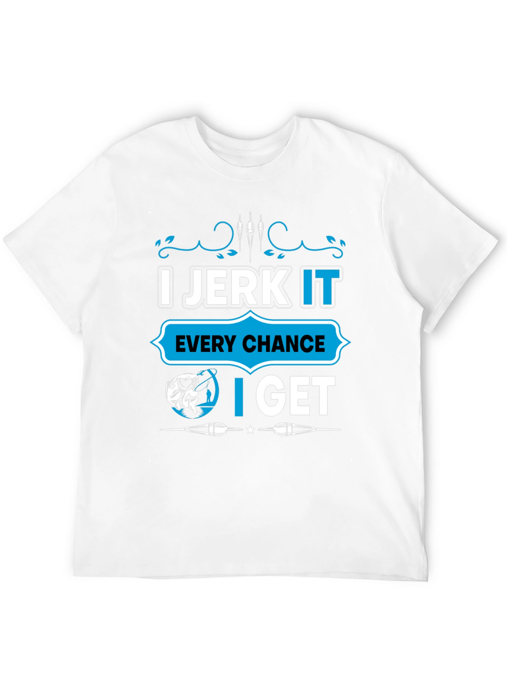 I Jerk It Fishing T-Shirt - Funny Fisherman Tee