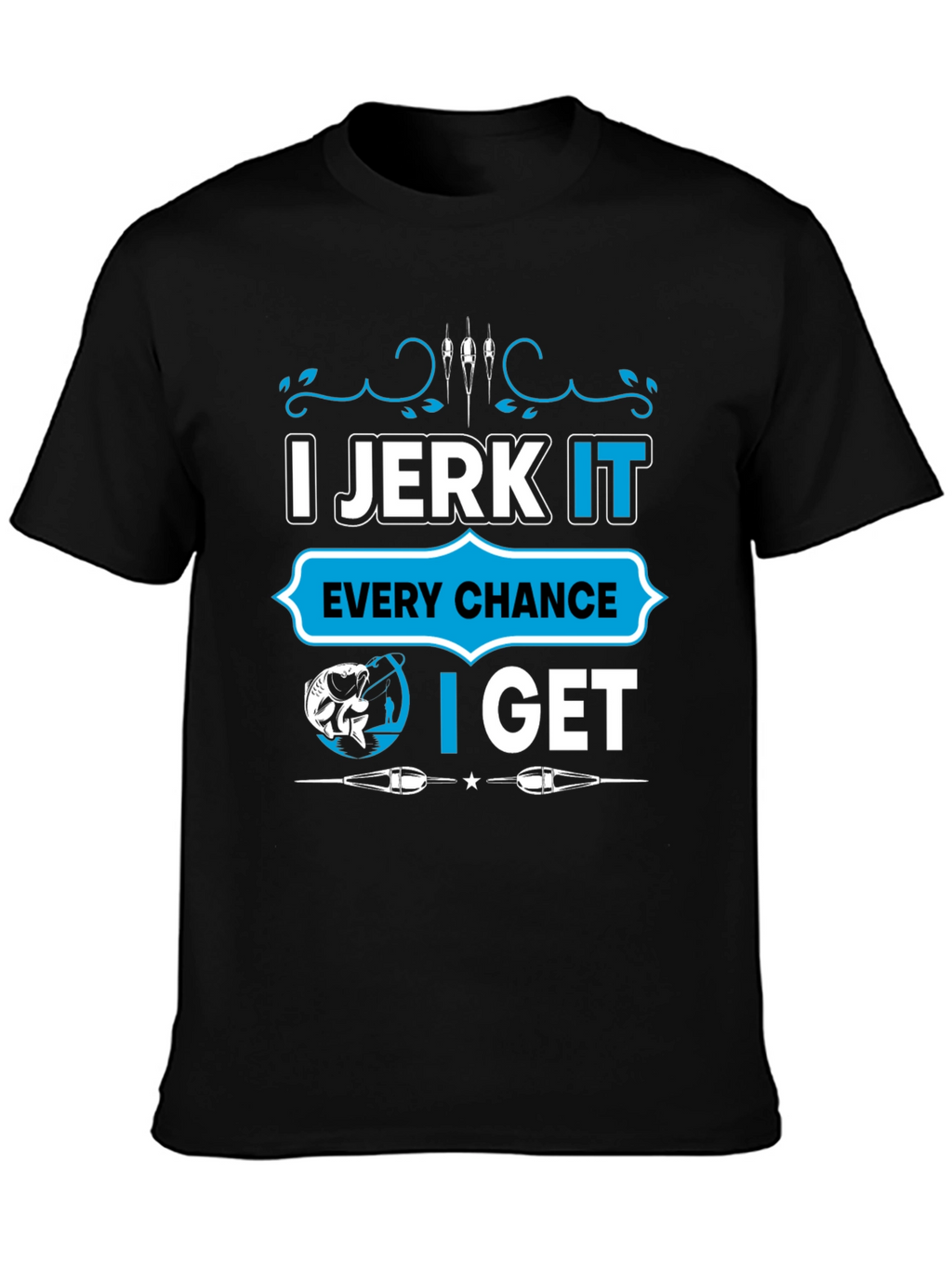 I Jerk It Fishing T-Shirt - Funny Fisherman Tee